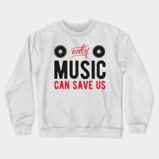 Only music can save us Crewneck Sweatshirt